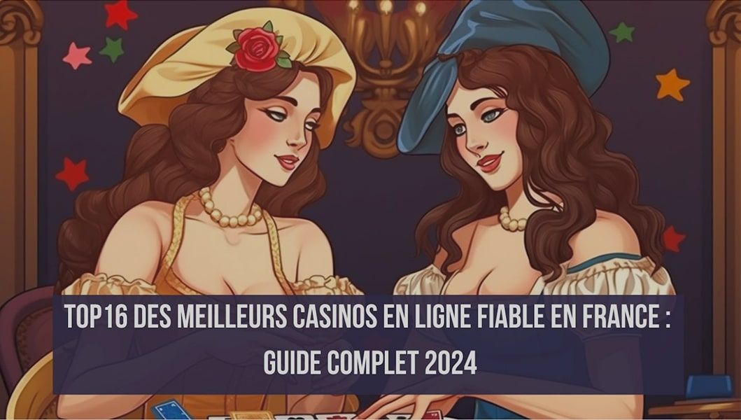 TOP 16 des meilleurs casinos en ligne fiable en France : Guide complet