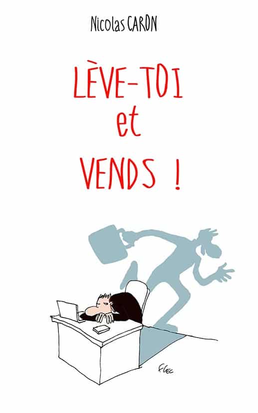 Lève-toi et vends ! (Résumé et analyse du livre de Nicolas Caron)